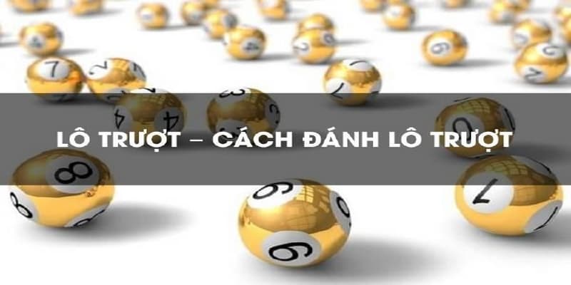 Lô trượt Cách chơi lô trượt hiệu quả
