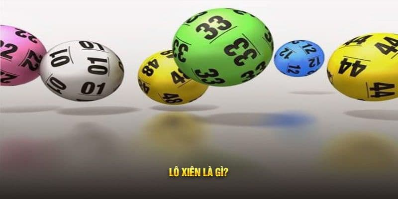 Lô xiên Lô xiên là gì? Hiểu rõ bản chất