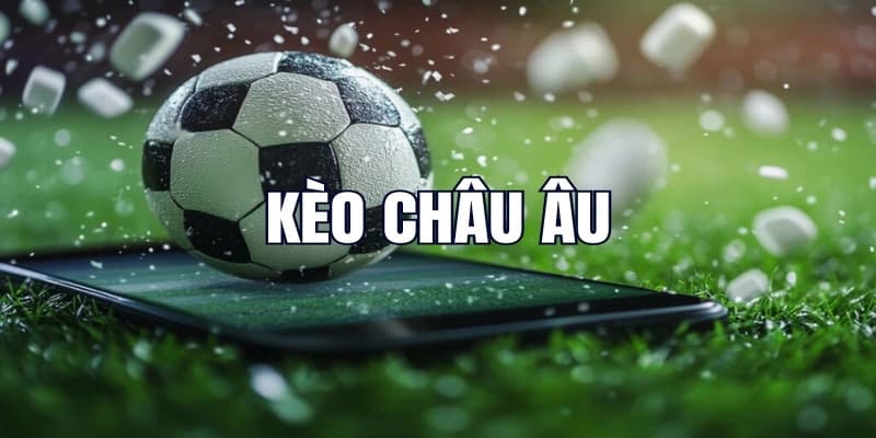 Tại sao nên lựa chọn soi kèo châu Âu?