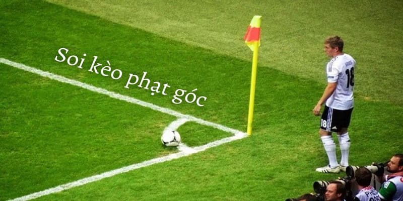 Hiểu đúng soi kèo phạt góc là gì?