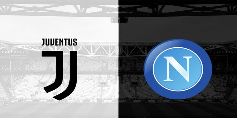 Dự đoán Juventus vs Napoli cùng mẹo đặt cược hiệu quả